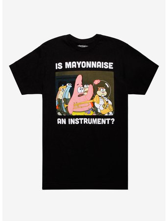 SpongeBob SquarePants Is Mayonnaise An Instrument T-Shirt