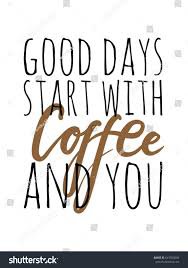 good days start with coffee and you - Google Search