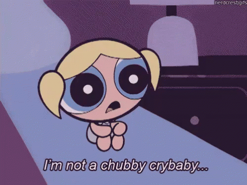 bubbles powerpuff girls i’m not a chubby crybaby
