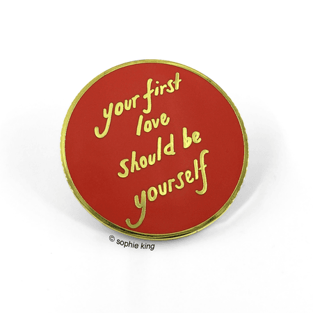 Your First Love Should Be Yourself (Enamel Pin) – SOPHIE KING