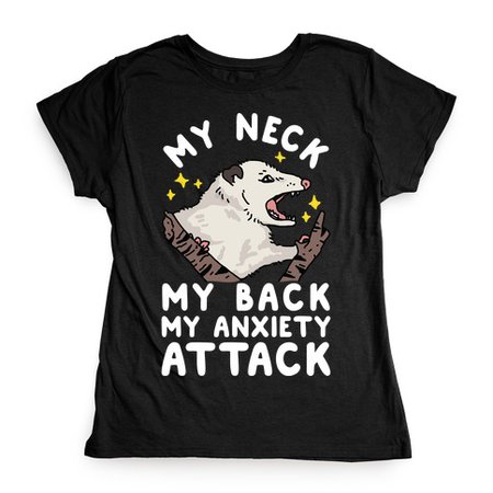 My Neck My Back My Anxiety Attack Opossum T-Shirts | LookHUMAN