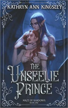 The Unseelie Prince (Maze of Shadows): Kingsley, Kathryn Ann: 9798489004381: Amazon.com: Books
