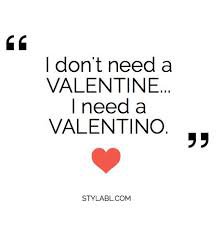 i don't need a valentine i need valentino baby - Google Search