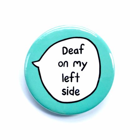 Deaf on my left side || sootmegs.etsy.com