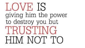 love is giving someone the power to destroy you - Google Search