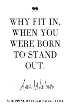 Why fit in when you were born to stand out - Anna Wintour