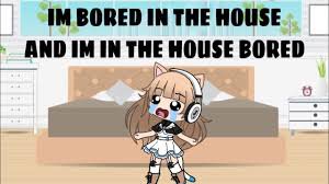 bored in the house and im in the house bored - Google Search