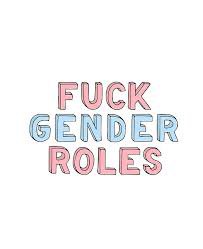 fuck gender roles - Google Search