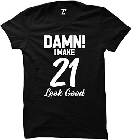 Amazon.com: Damn! I Make 21 Look Good - Birthday Women's T-Shirt : Clothing, Shoes & Jewelry