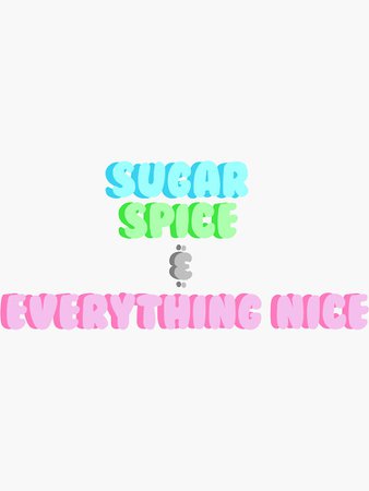 "suger, spice and everything nice" Sticker by beanie-s | Redbubble