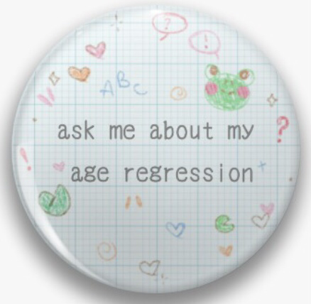 “ask me about my age regression” button pin by doodler-moomi on redbubble