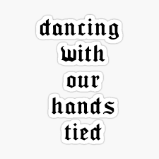 dancing with our hands tied  - Google Search