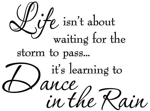Amazon.com: Life Isnt About Waiting for The Storm to Pass Its Learning to Dance in The Rain Vinyl Wall Decal Inspirational Quotes: Home Improvement