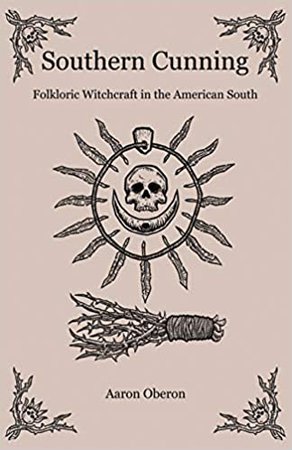 Southern Cunning: Folkloric Witchcraft In The American South: Oberon, Aaron: 9781789041965: Amazon.com: Books