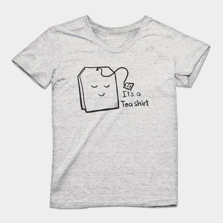 It's A Tea Shirt - Puns, Funny - D3 Designs - Puns - T-Shirt | TeePublic