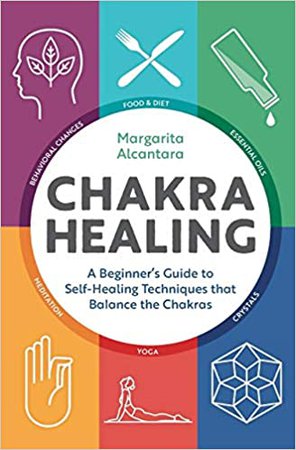 Amazon.com: Chakra Healing: A Beginner's Guide to Self-Healing Techniques that Balance the Chakras (9781623158286): Alcantara, Margarita: Books