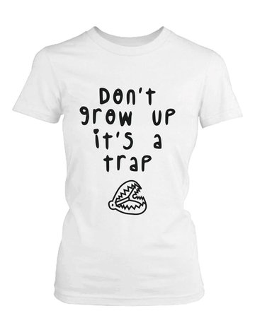 Don't Grow Up It's a Trap Women's Funny