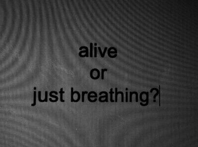 alive or just breathing