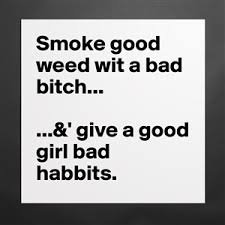smoke good weed with a bad bitch - Google Search