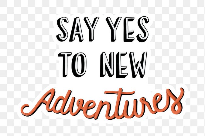 Png say yes to new adventures typography… | Free stock illustration | High Resolution graphic