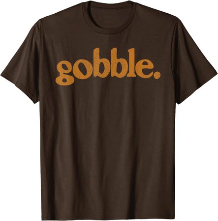 Amazon.com: Thanksgiving Gobble T Shirt Funny Turkey Day Gift T-Shirt: Clothing