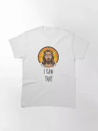 Jesus I Saw That Funny T-Shirt - ootheday.