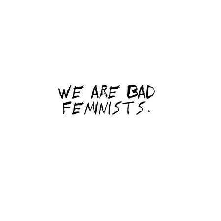 We are bad feminists | Fleabag quote