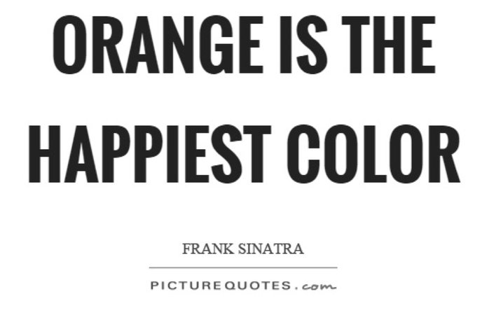 Orange is the happiest color quote
