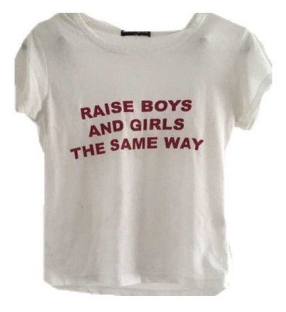 raise boys and girls the same way t shirt