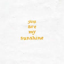 you are my sunshine - Google Search
