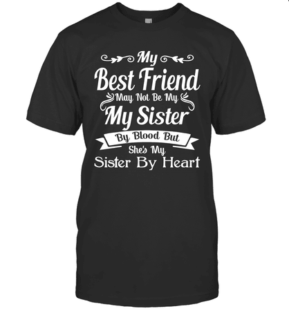 My Best Friend May Not Be My My Sister By Blood But She's My Sister By - MiaDove