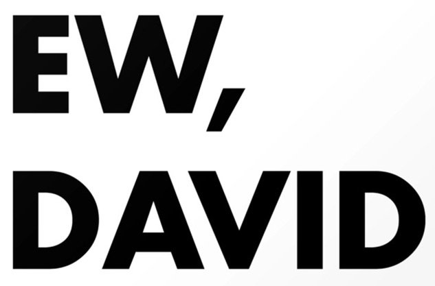 ew, david