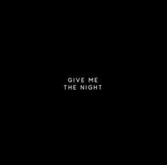 give me the night