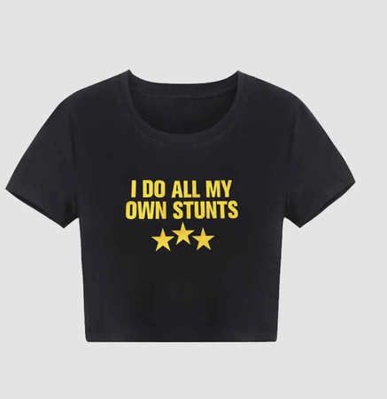 “I Do All My Own Stunts” Crop Top