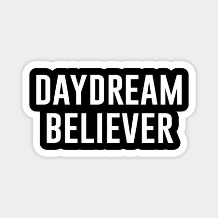 Daydream Believer - Daydream - Magnet | TeePublic