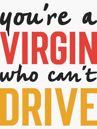 "Youre A Virgin Who Cant Drive - Funny" Sticker by PrintHOuss | Redbubble