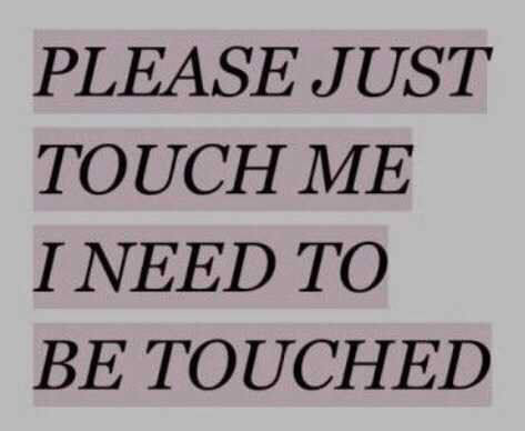 please just touch me i need to be touched quote black white pink quotes tumblr pinterest handwriting writing font bold problem crazy insane skin hungry lonely loneliness mental illness