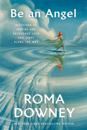 Be an Angel by Roma Downey:  | PenguinRandomHouse.com: Books