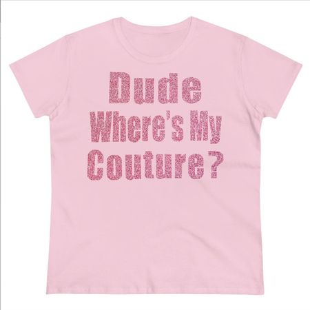Dude where’s my couture tee💕