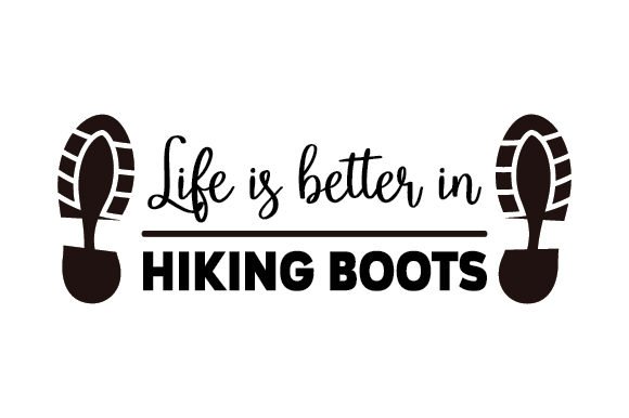 Life is Better in Hiking Boots (SVG Cut file) by Creative Fabrica Crafts · Creative Fabrica