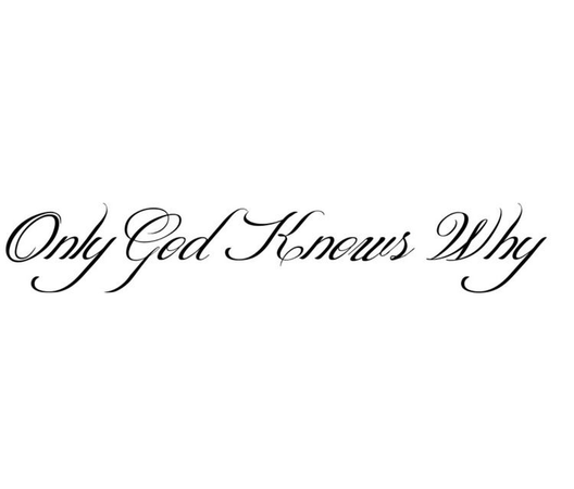 only god knows why