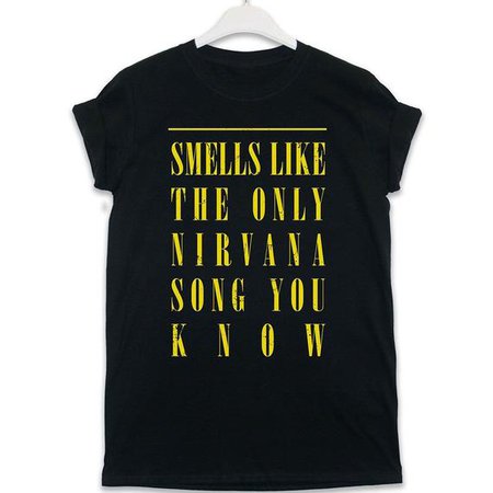 Smells Like The Only Nirvana Song You Know - Tee Shirt