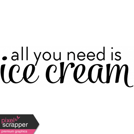 All You Need Is Ice Cream Word Art graphic by Marisa Lerin | Pixel Scrapper Digital Scrapbooking