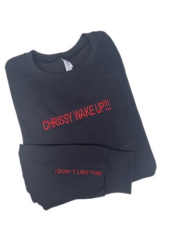 Chrissy Wake up I Dont Like This Embroidered Unisex Crewneck - Etsy