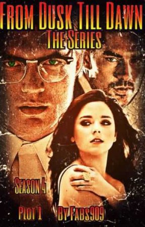 From Dusk Till Dawn The Series (Season 4) (completed) - fabs909 - Wattpad