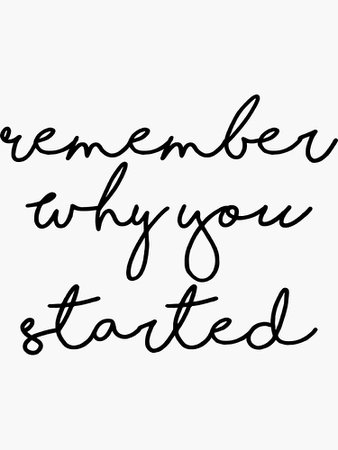 "Remember Why You Started Inspirational Quote" Sticker by IN3PIRED | Redbubble