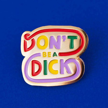 Don't Be A Dick Enamel Pin - Femfetti