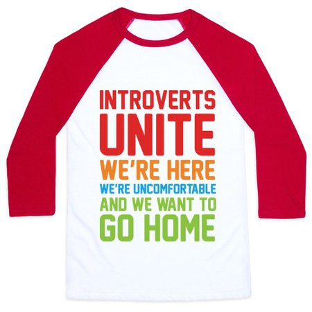 INTROVERTS UNITE! WE'RE HERE, WE'RE UNCOMFORTABLE AND WE WANT TO GO HOME BASEBALL TEE