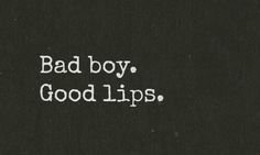 Bad boy good lips