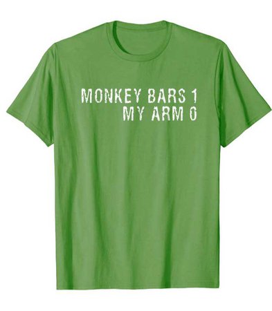 monkey bars broken arm tshirt